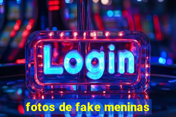 fotos de fake meninas